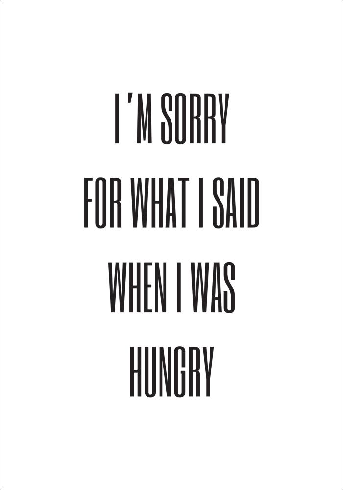 I'm sorry for what i said when was hungry reklaamplakat