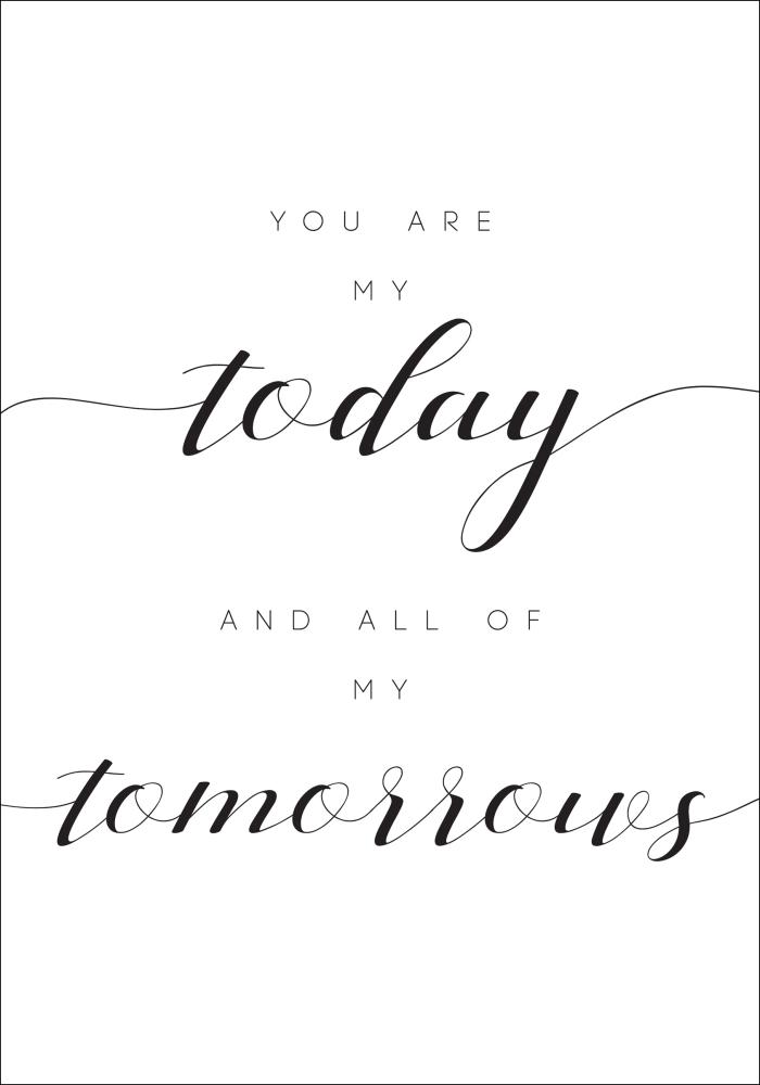 You are my today and all of my tomorrows reklaamplakat