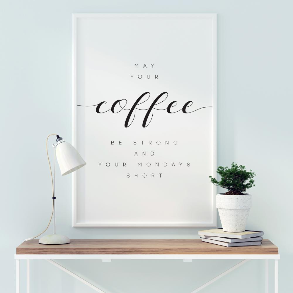 May your coffee be strong and your mondays short reklaamplakat