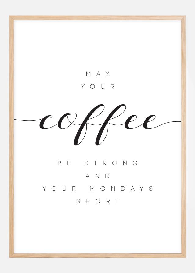 May your coffee be strong and your mondays short reklaamplakat